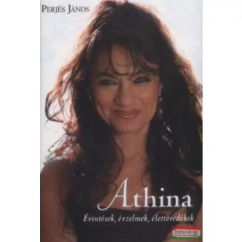   Perjés János - Athina - Érintések, érzelmek, élettöredékek