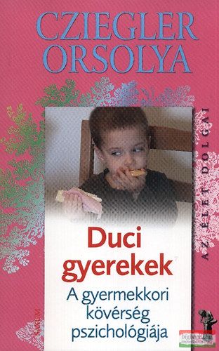 Cziegler Orsolya - Duci gyerekek - A gyermekkori kövérség pszichológiája 