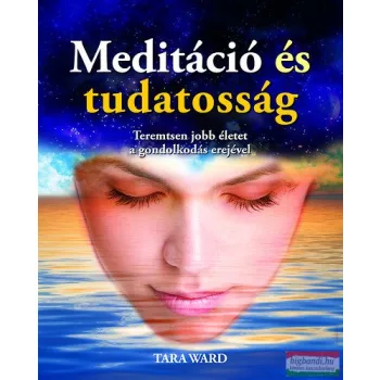   Tara Ward - Meditáció és tudatosság - Teremtsen jobb életet a gondolkodás erejével 