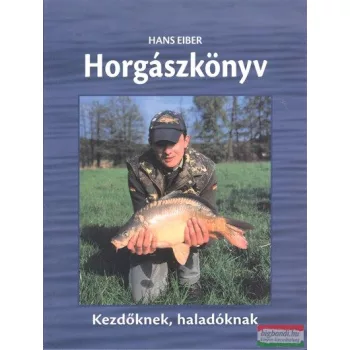 Hans Eiber - Horgászkönyv - Kezdőknek, haladóknak