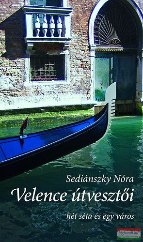 Sediánszky Nóra - Velence útvesztői - Hét séta és egy város