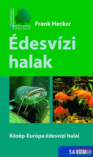Frank Hecker - Édesvízi halak - Közép-Európa édesvízi halai 