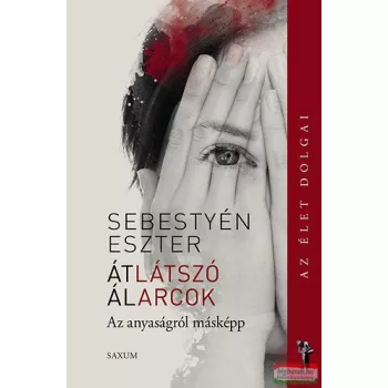   Sebestyén Eszter - Átlátszó álarcok - Az anyaságról másképp 