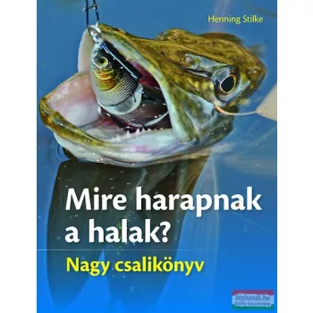 Henning Stilke - Mire harapnak a halak? - Nagy csalikönyv 