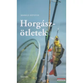   Markus Bötefür - Horgászötletek - A legjobb tippek és trükkök horgászoknak