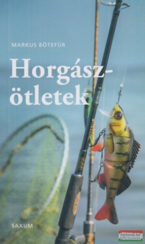 Markus Bötefür - Horgászötletek - A legjobb tippek és trükkök horgászoknak