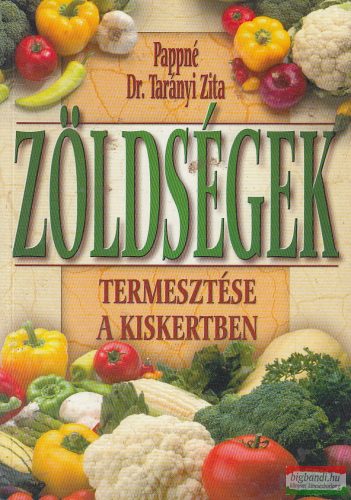 Pappné dr. Tarányi Zita - Zöldségek termesztése a kiskertben
