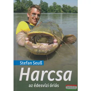 Stefan Seuß - Harcsa, az édesvízi óriás