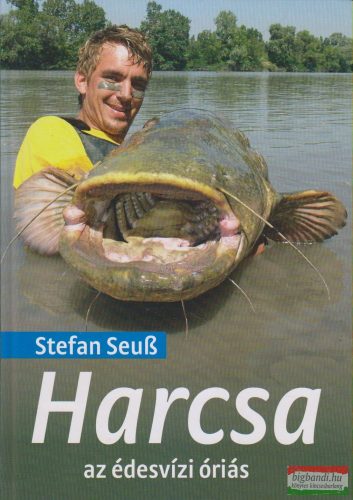 Stefan Seuß - Harcsa, az édesvízi óriás