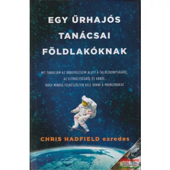 Chris Hadfield - Egy űrhajós tanácsai földlakóknak 