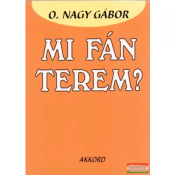 O. Nagy Gábor - Mi fán terem?