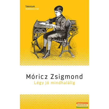 Móricz Zsigmond - Légy jó mindhalálig