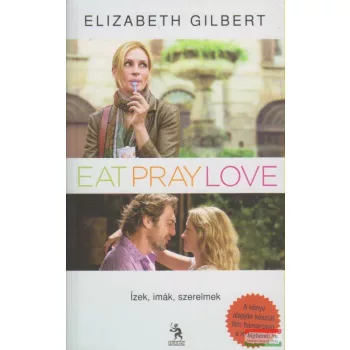   Elizabeth Gilbert - Eat, Pray, Love - Ízek, imák, szerelmek