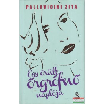 Pallavicini Zita - Egy őrült őrgrófnő naplója