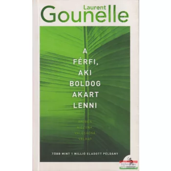 Laurent Gounelle - A férfi, aki boldog akart lenni 