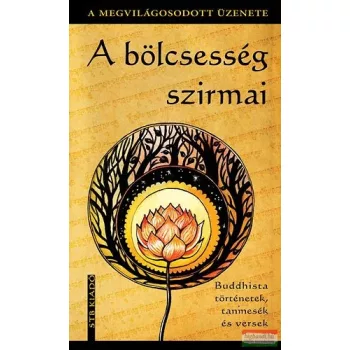   A bölcsesség szirmai - Buddhista történetek, tanmesék és versek