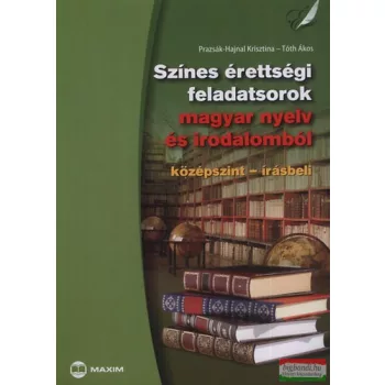   Színes érettségi feladatsorok magyar nyelv és irodalomból - Középszint-írásbeli