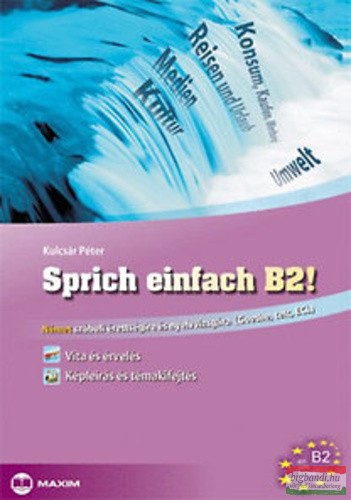 Kulcsár Péter - Sprich einfach B2! - Német szóbeli érettségire és nyelvvizsgára ( Goethe, telc, ECL )