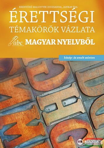 Érettségi témakörök vázlata magyar nyelvből - közép- és emelt szinten 