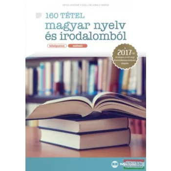   Széllné Király Mária, Sípos Jenőné - 160 tétel magyar nyelv és irodalomból - középszint, szóbeli