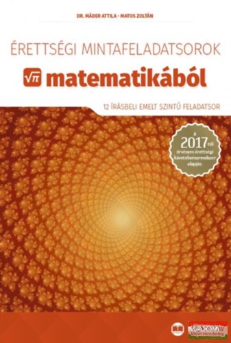 Matos Zoltán, Dr. Máder Attila - Érettségi mintafeladatsorok matematikából (12 írásbeli emelt szintű feladatsor)