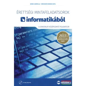  Benke Gabriella - Érettségi mintafeladatsorok informatikából - 8 gyakorlati középszintű feladatsor 2017