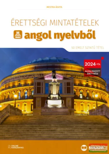 Mestra Ágota - Érettségi mintatételek angol nyelvből - 50 emelt szintű tétel - online hanganyaggal - 2024-től érvényes