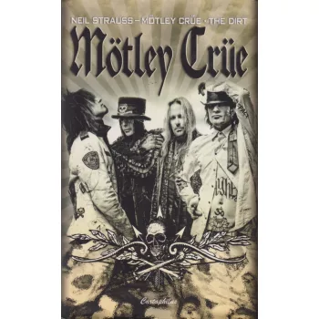 Neil Strauss - Mötley Crüe - the dirt