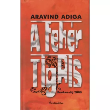 Aravind Adiga - A fehér tigris