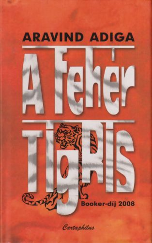 Aravind Adiga - A fehér tigris
