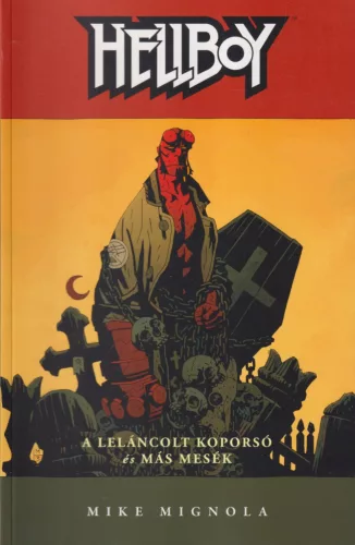 Mike Mignola - Hellboy - A leláncolt koporsó és más mesék