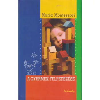 Maria Montessori - A gyermek felfedezése