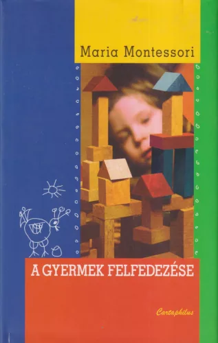 Maria Montessori - A gyermek felfedezése