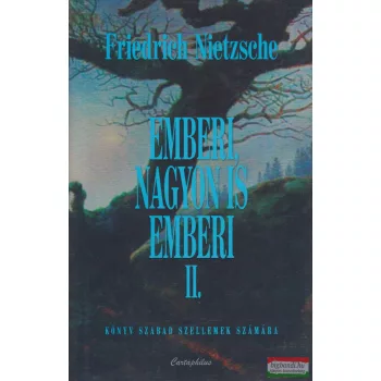   Friedrich Nietzsche - Emberi, nagyon is emberi II.  - Könyv szabad szellemek számára