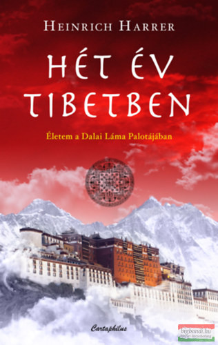 Heinrich Harrer - Hét év Tibetben - Életem a Dalai Láma palotájában