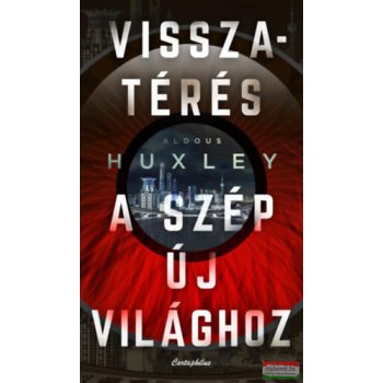 Aldous Huxley - Visszatérés a szép új világhoz
