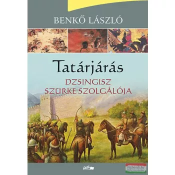   Benkő László - Tatárjárás - Dzsingisz szürke szolgálója 