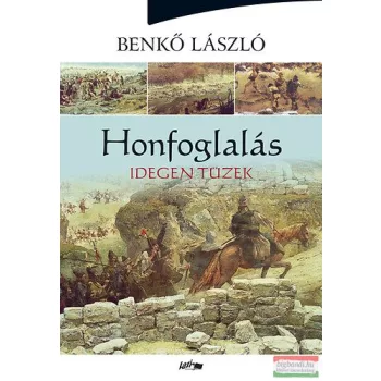 Benkő László - Honfoglalás II. - Idegen tüzek