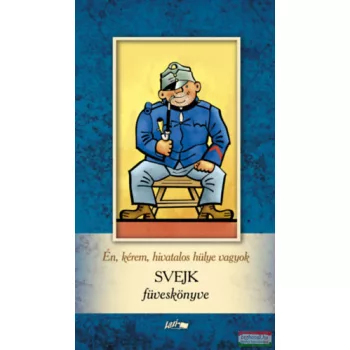 Én, kérem, hivatalos hülye vagyok - Svejk füveskönyve