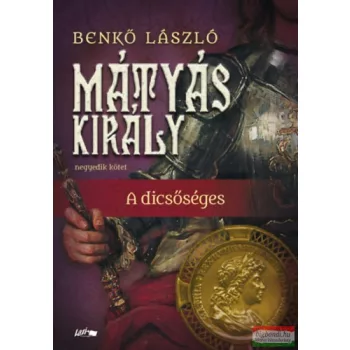 Benkő László - Mátyás király IV. - A dicsőséges