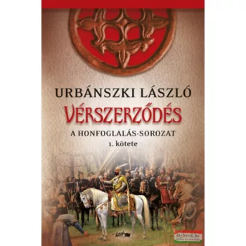   Urbánszki László - Vérszerződés - A Honfoglalás-sorozat 1. kötete