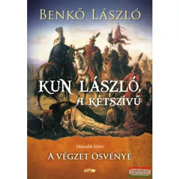   Benkő László - Kun László, a kétszívű - Második kötet - A végzet ösvénye