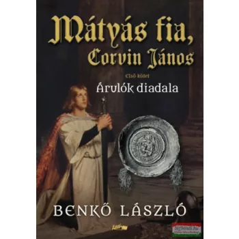  Benkő László - Mátyás fia, Corvin János I. - Árulók diadala