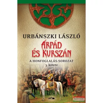   Urbánszki László - Árpád és Kurszán - A Honfogalás-sorozat 3. kötete