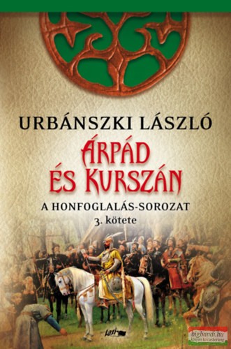 Urbánszki László - Árpád és Kurszán - A Honfogalás-sorozat 3. kötete