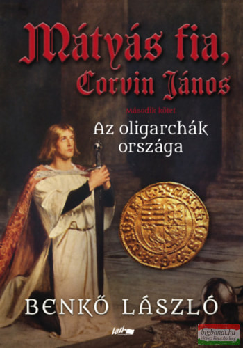 Benkő László - Mátyás fia, Corvin János II. - Az oligarchák országa