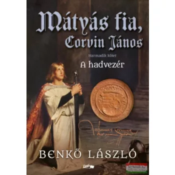   Benkő László - Mátyás fia, Corvin János III. - A hadvezér