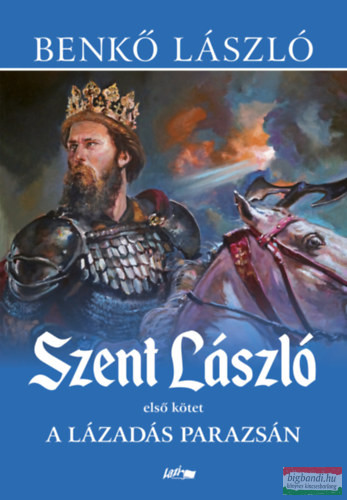 Benkő László - Szent László I. - A lázadás parazsán