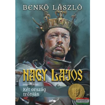 Benkő László - Nagy Lajos IV. - Két ország trónján
