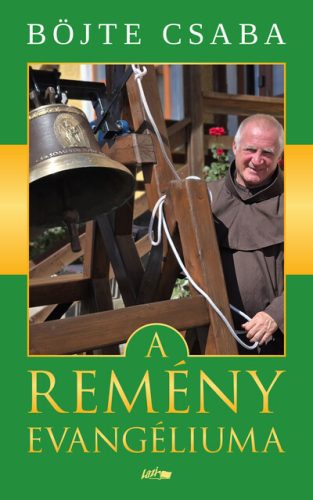 Böjte Csaba - A remény evangéliuma